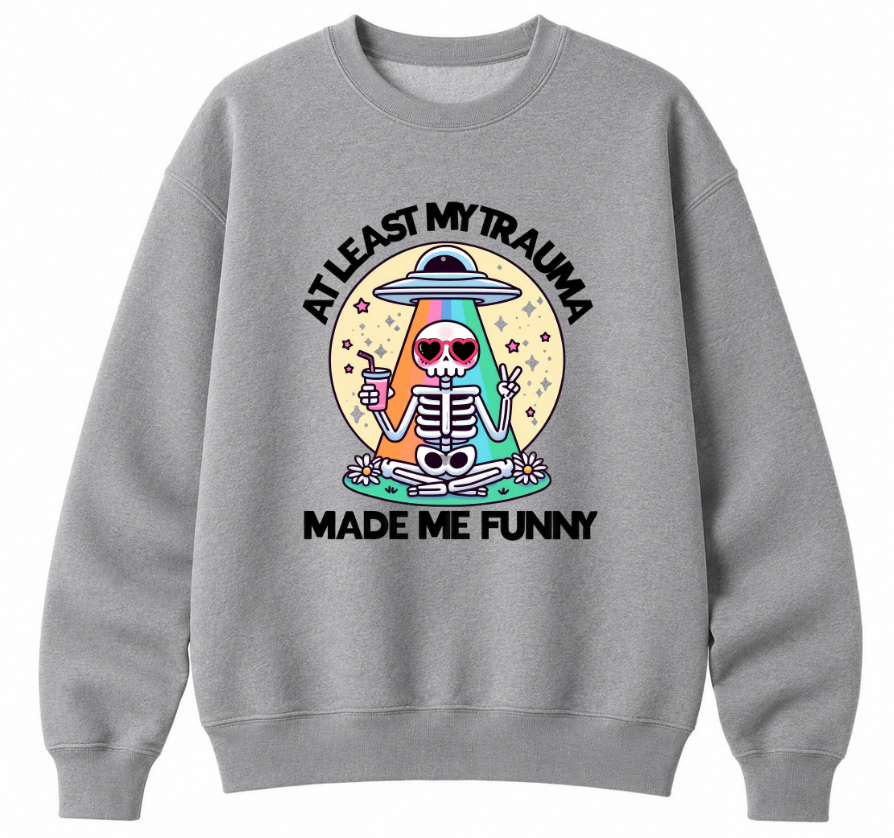 At Least My Trauma Made Me Funny Classic Unisex Sweatshirt