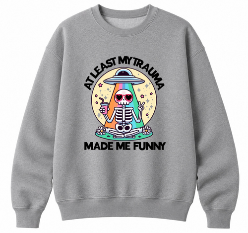 At Least My Trauma Made Me Funny Classic Unisex Sweatshirt