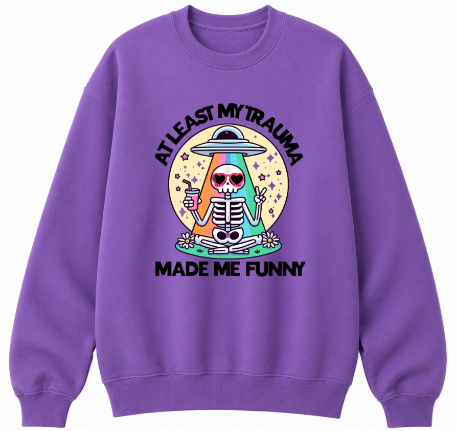 At Least My Trauma Made Me Funny Classic Unisex Sweatshirt