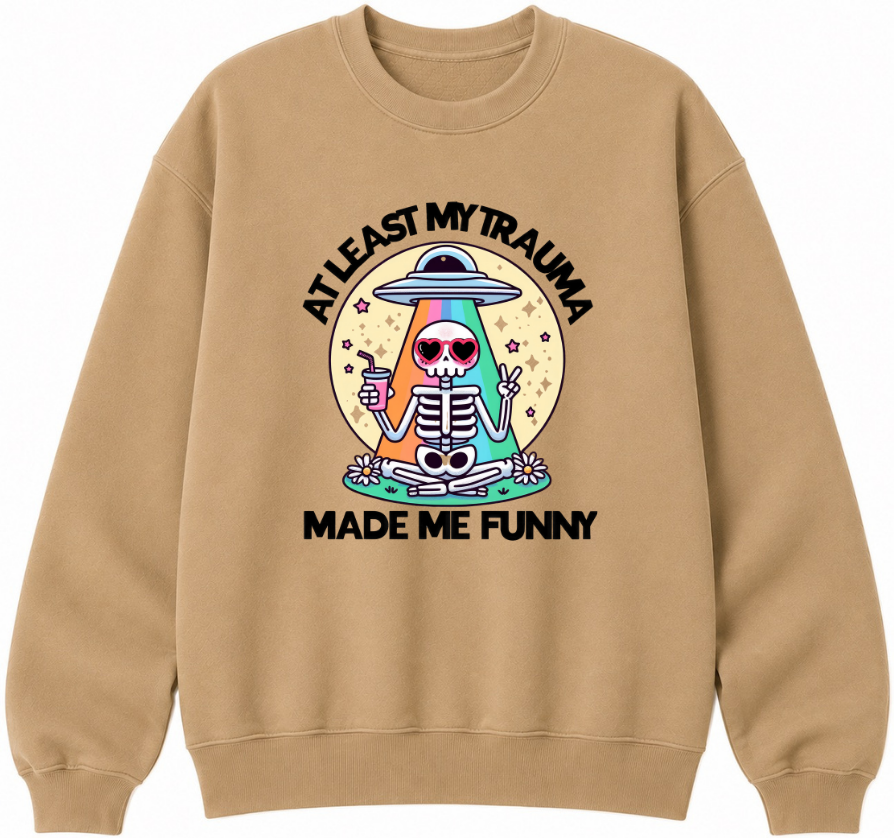 At Least My Trauma Made Me Funny Classic Unisex Sweatshirt