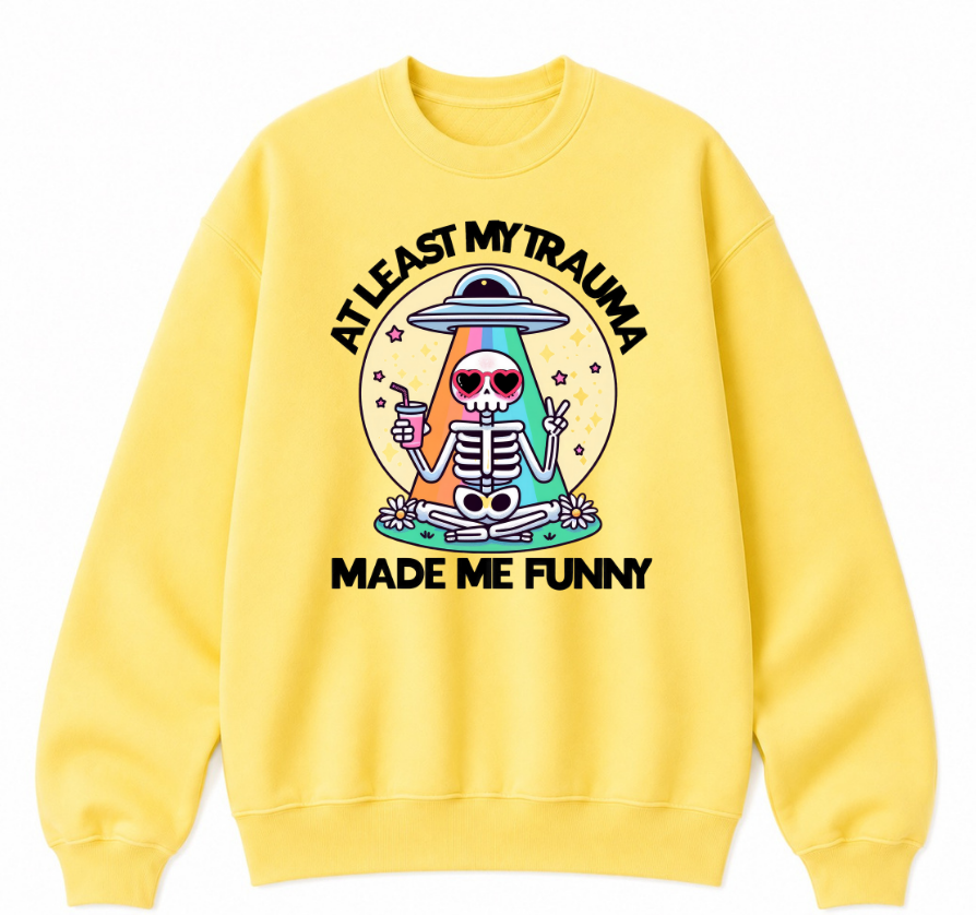 At Least My Trauma Made Me Funny Classic Unisex Sweatshirt