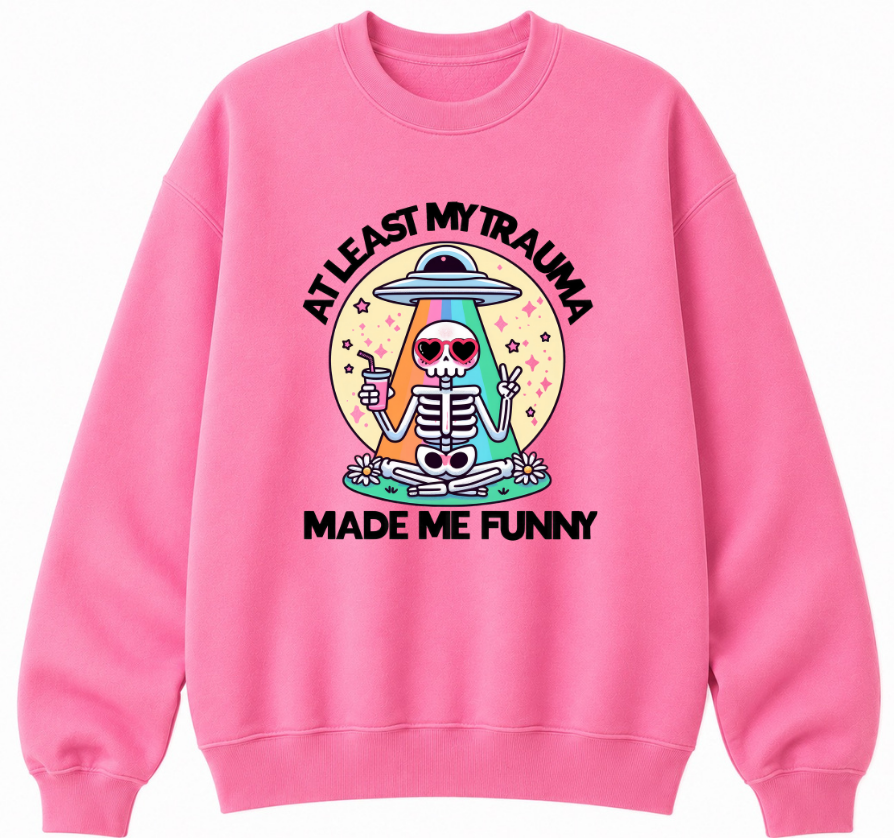 At Least My Trauma Made Me Funny Classic Unisex Sweatshirt