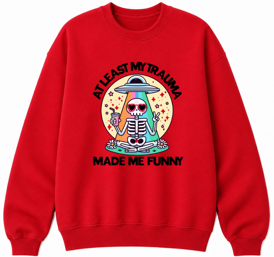 At Least My Trauma Made Me Funny Classic Unisex Sweatshirt