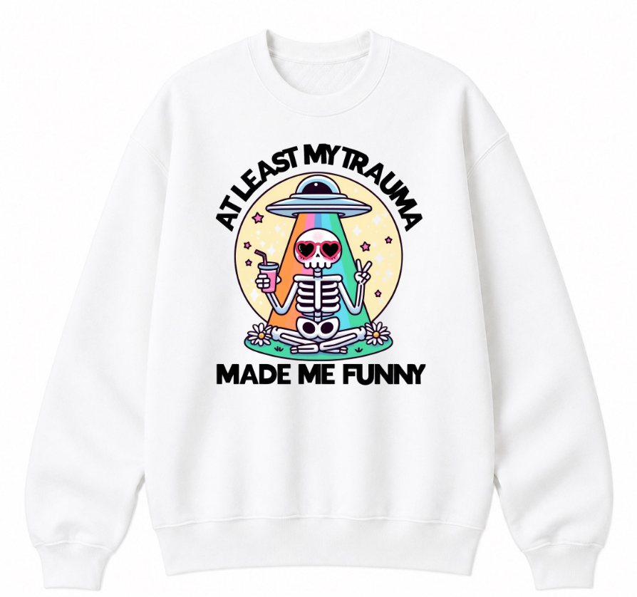 At Least My Trauma Made Me Funny Classic Unisex Sweatshirt