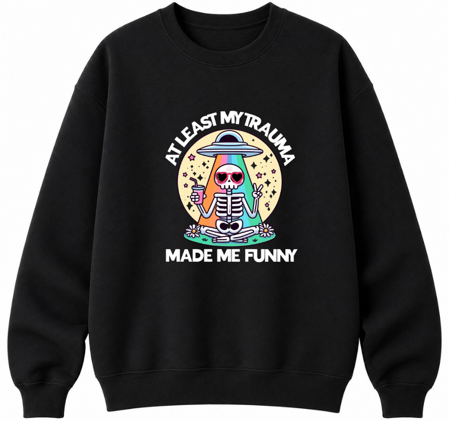 At Least My Trauma Made Me Funny Classic Unisex Sweatshirt