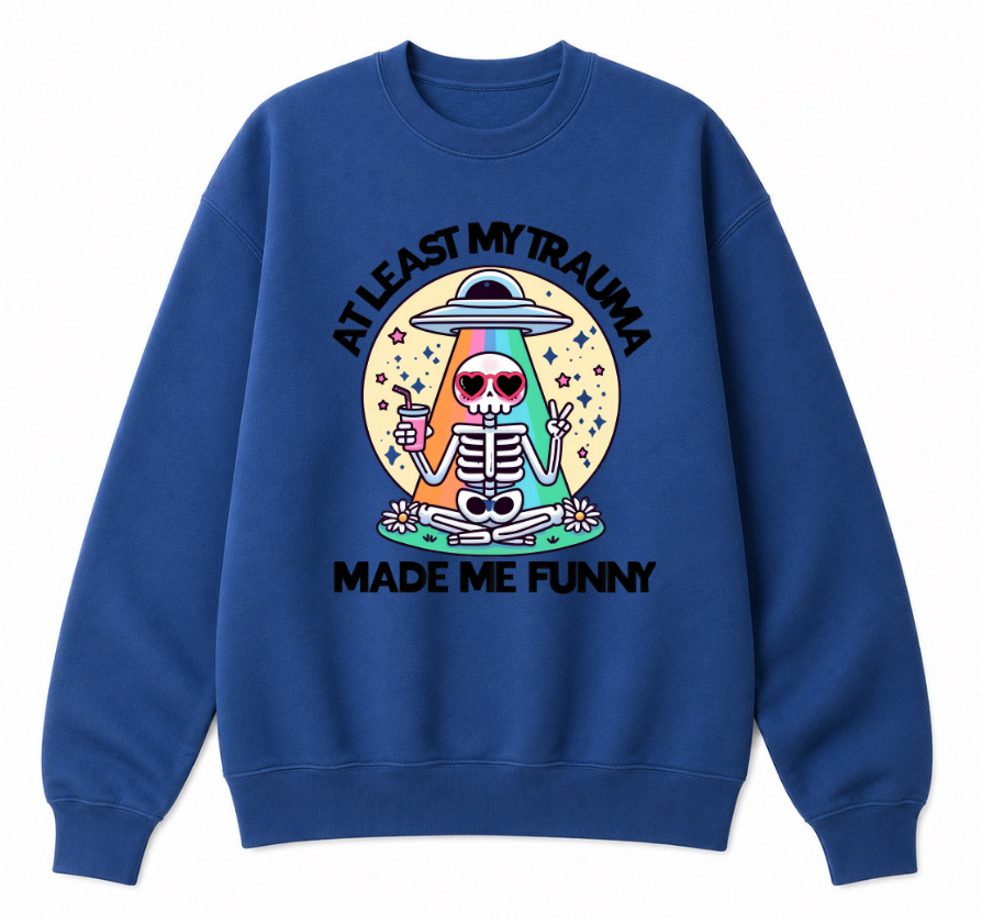At Least My Trauma Made Me Funny Classic Unisex Sweatshirt