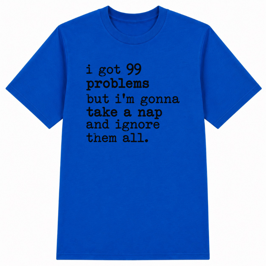 99 Problems But I'm Gonna Take a Nap Classic Unisex T-Shirt