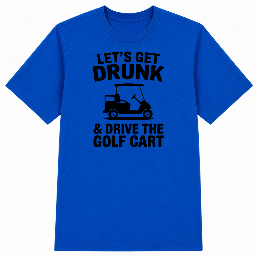 Let's Get Drunk & Drive the Golf Cart Classic Unisex T-Shirt