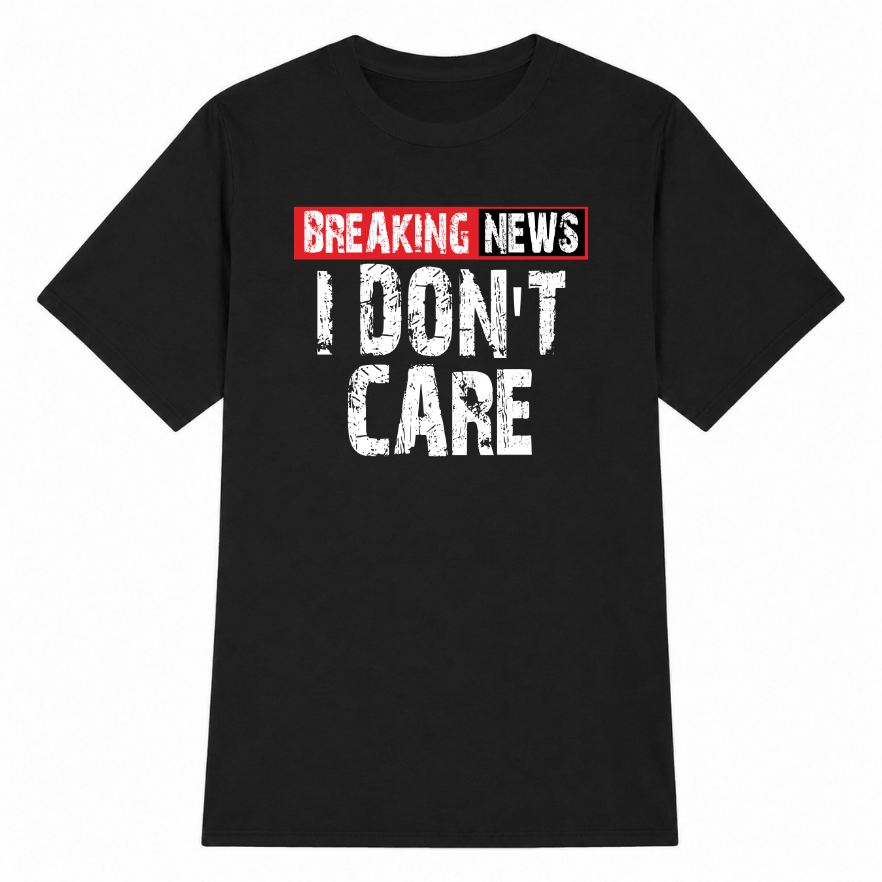 Breaking News I Don't Care Classic Unisex T-Shirt