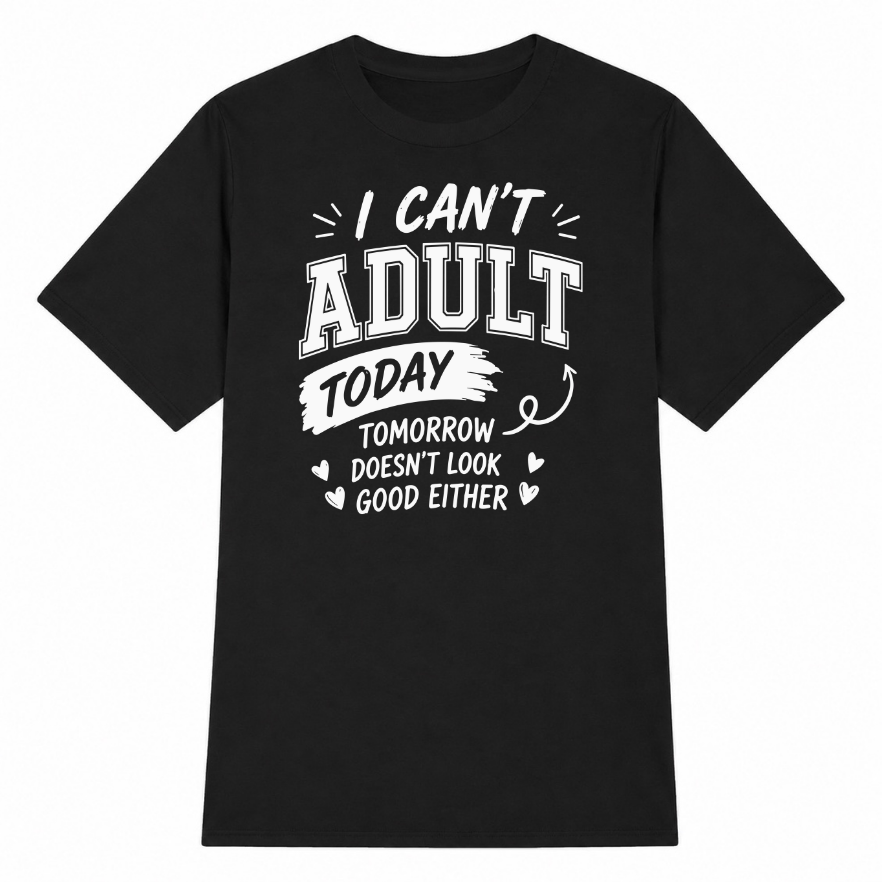 I Can't Adult Today Classic Unisex T-Shirt