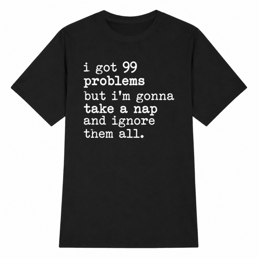 99 Problems But I'm Gonna Take a Nap Classic Unisex T-Shirt