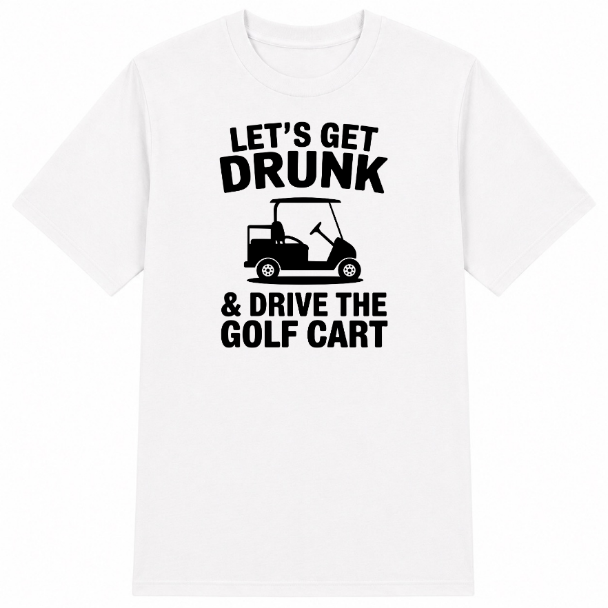 Let's Get Drunk & Drive the Golf Cart Classic Unisex T-Shirt