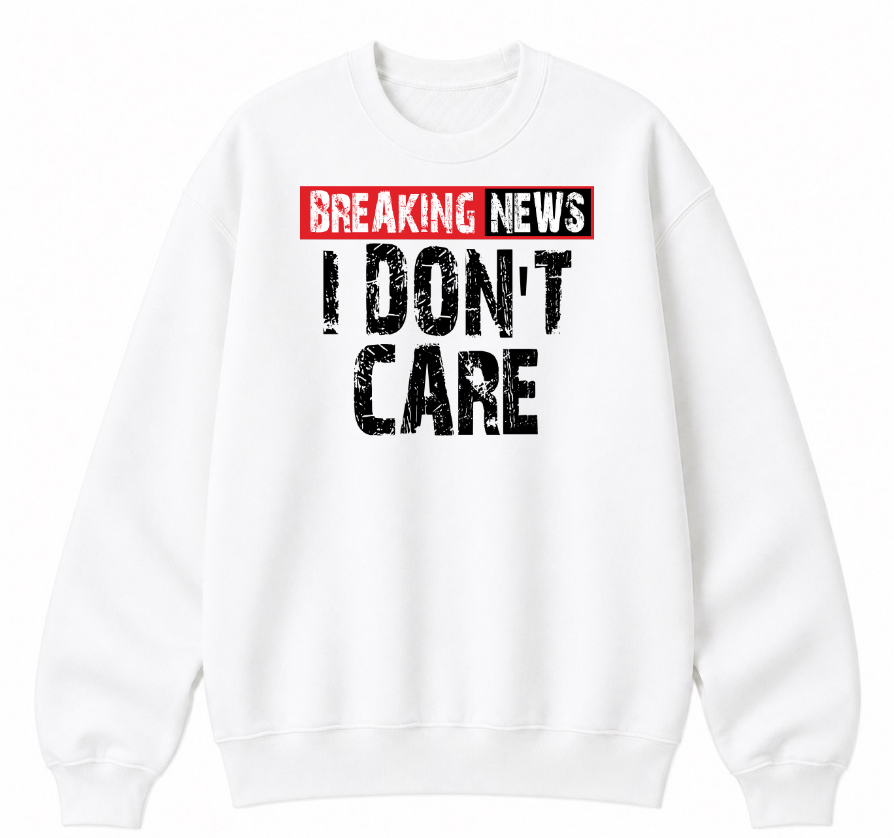 Breaking News I Don't Care Classic Unisex Sweatshirt