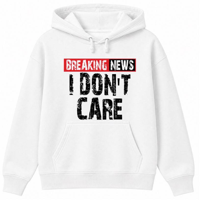 Breaking News I Don't Care Classic Unisex Hoodie