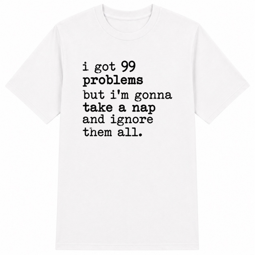 99 Problems But I'm Gonna Take a Nap Classic Unisex T-Shirt