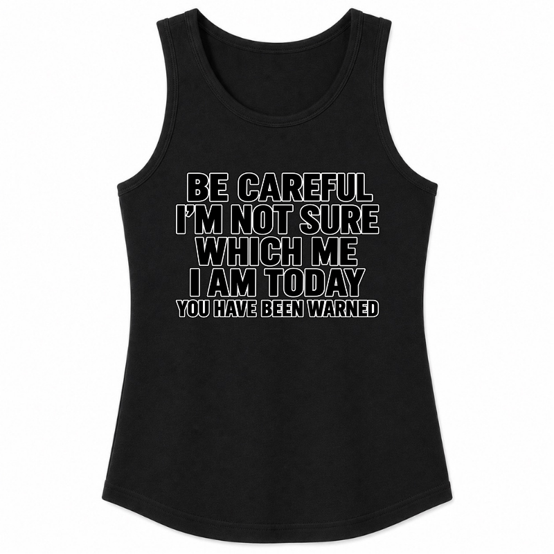 Be Careful, I’m Not Sure Which Me I Am Today Classic Unisex Tank Top