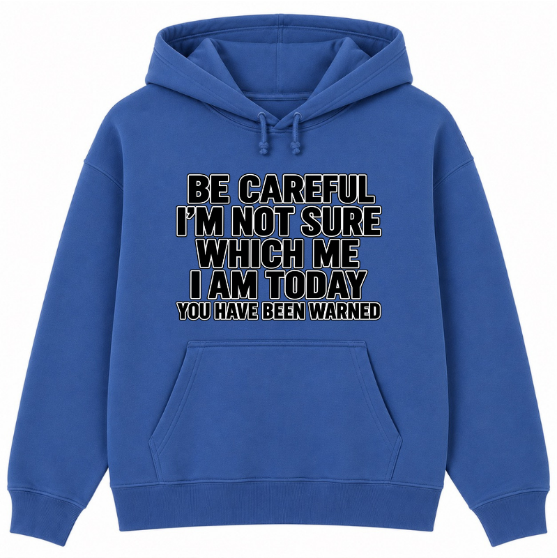 Be Careful, I’m Not Sure Which Me I Am Today Classic Unisex Hoodie