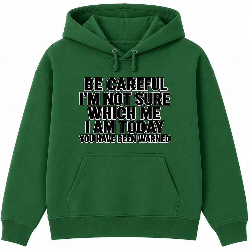 Be Careful, I’m Not Sure Which Me I Am Today Classic Unisex Hoodie
