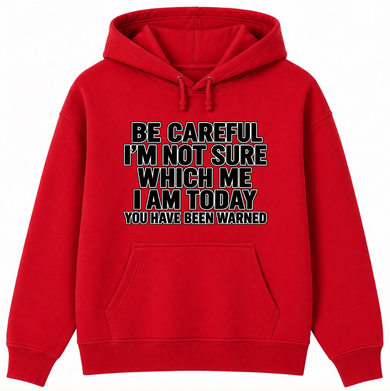 Be Careful, I’m Not Sure Which Me I Am Today Classic Unisex Hoodie
