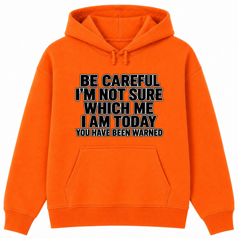 Be Careful, I’m Not Sure Which Me I Am Today Classic Unisex Hoodie