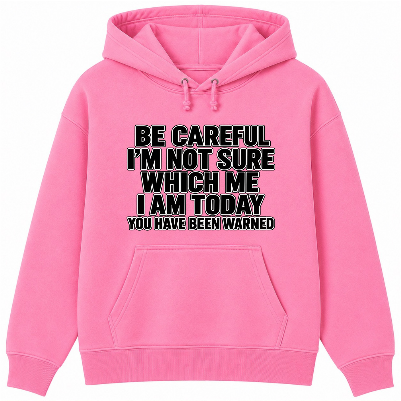 Be Careful, I’m Not Sure Which Me I Am Today Classic Unisex Hoodie