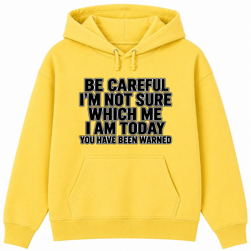Be Careful, I’m Not Sure Which Me I Am Today Classic Unisex Hoodie