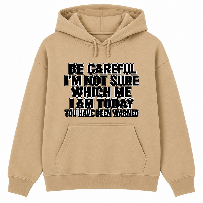 Be Careful, I’m Not Sure Which Me I Am Today Classic Unisex Hoodie