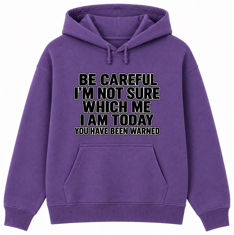 Be Careful, I’m Not Sure Which Me I Am Today Classic Unisex Hoodie