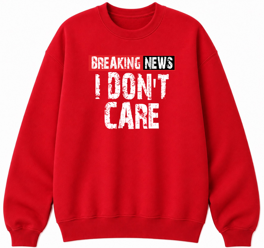 Breaking News I Don't Care Classic Unisex Sweatshirt