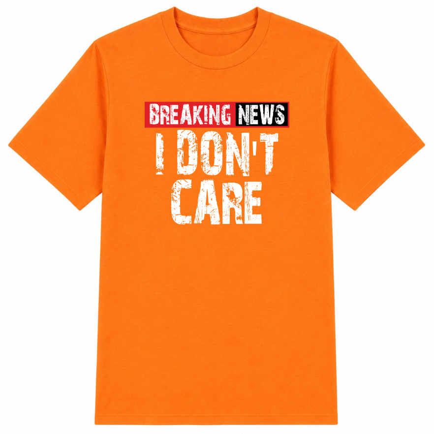 Breaking News I Don't Care Classic Unisex T-Shirt