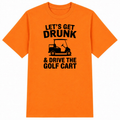 Let's Get Drunk & Drive the Golf Cart Classic Unisex T-Shirt