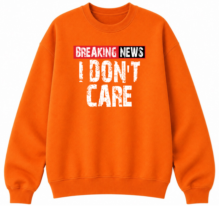 Breaking News I Don't Care Classic Unisex Sweatshirt