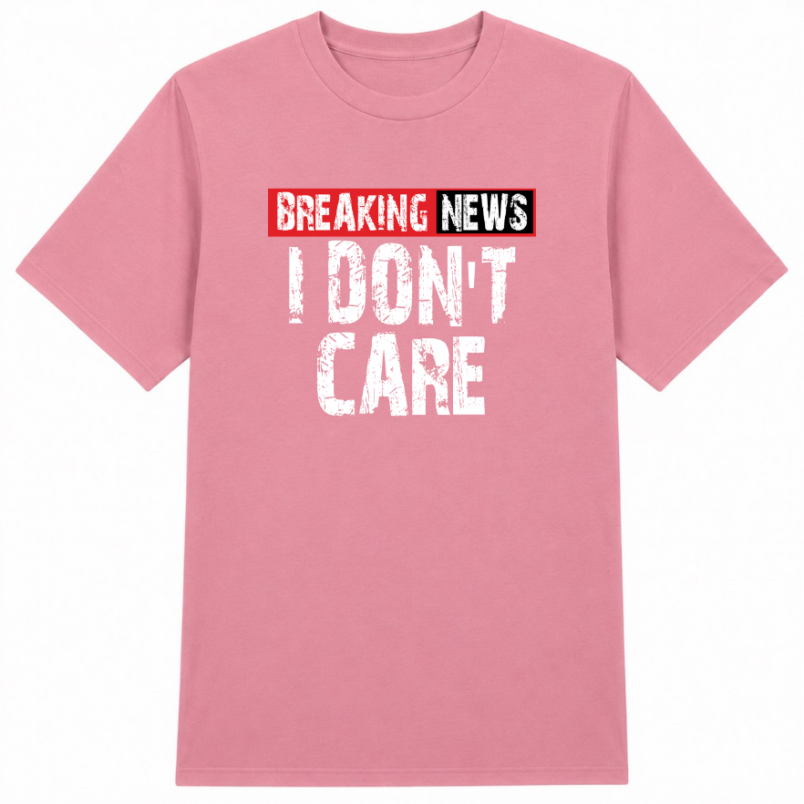 Breaking News I Don't Care Classic Unisex T-Shirt