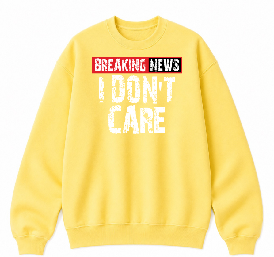 Breaking News I Don't Care Classic Unisex Sweatshirt