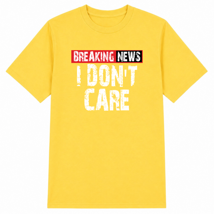 Breaking News I Don't Care Classic Unisex T-Shirt