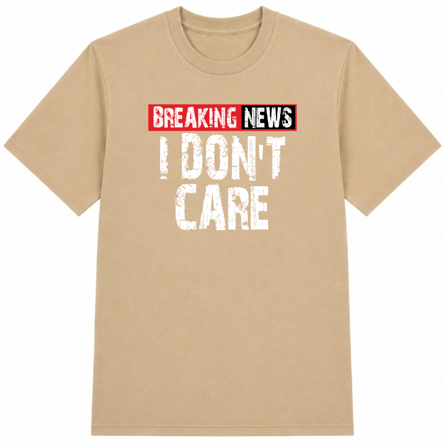 Breaking News I Don't Care Classic Unisex T-Shirt