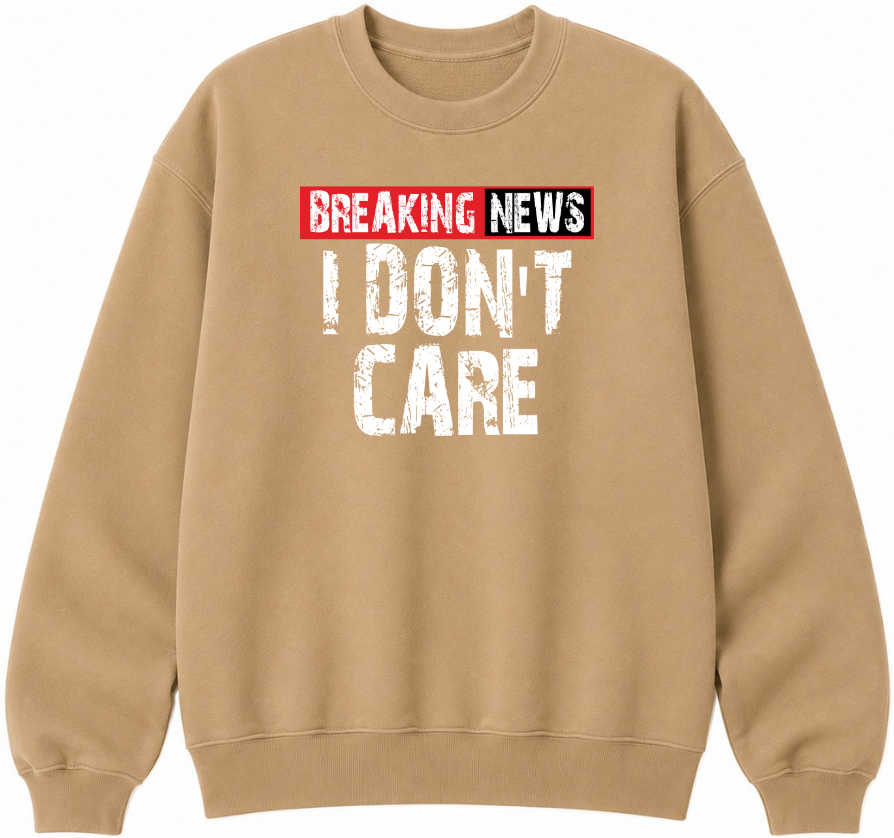 Breaking News I Don't Care Classic Unisex Sweatshirt