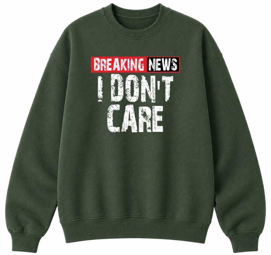 Breaking News I Don't Care Classic Unisex Sweatshirt