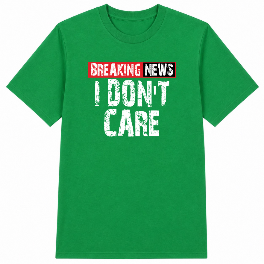 Breaking News I Don't Care Classic Unisex T-Shirt