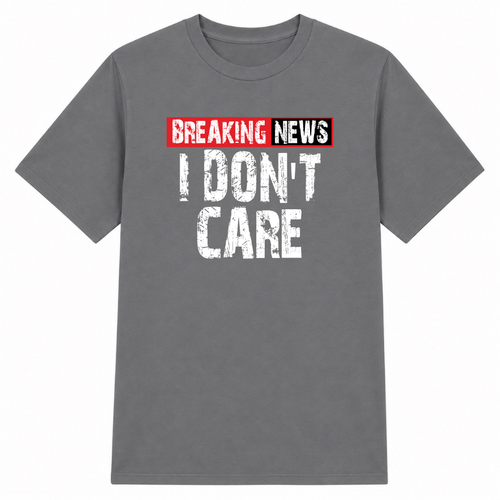 Breaking News I Don't Care Classic Unisex T-Shirt