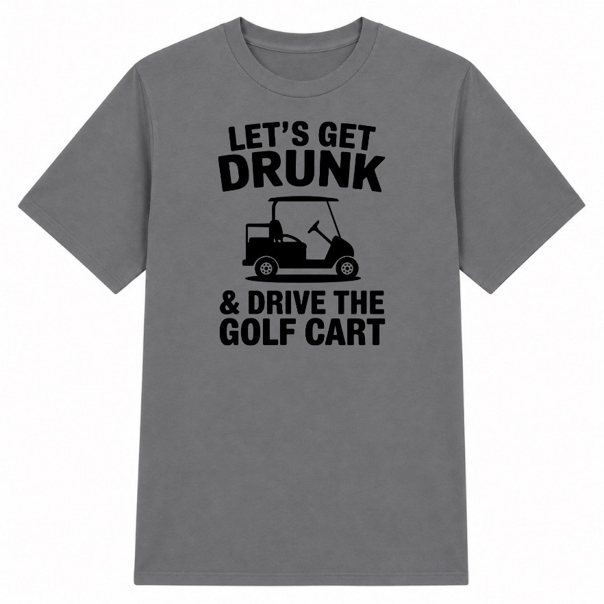 Let's Get Drunk & Drive the Golf Cart Classic Unisex T-Shirt