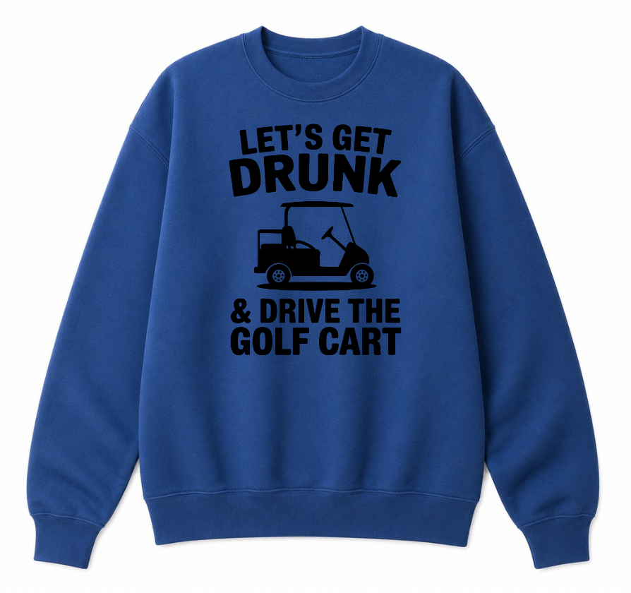 Let's Get Drunk & Drive the Golf Cart Classic Unisex Sweatshirt