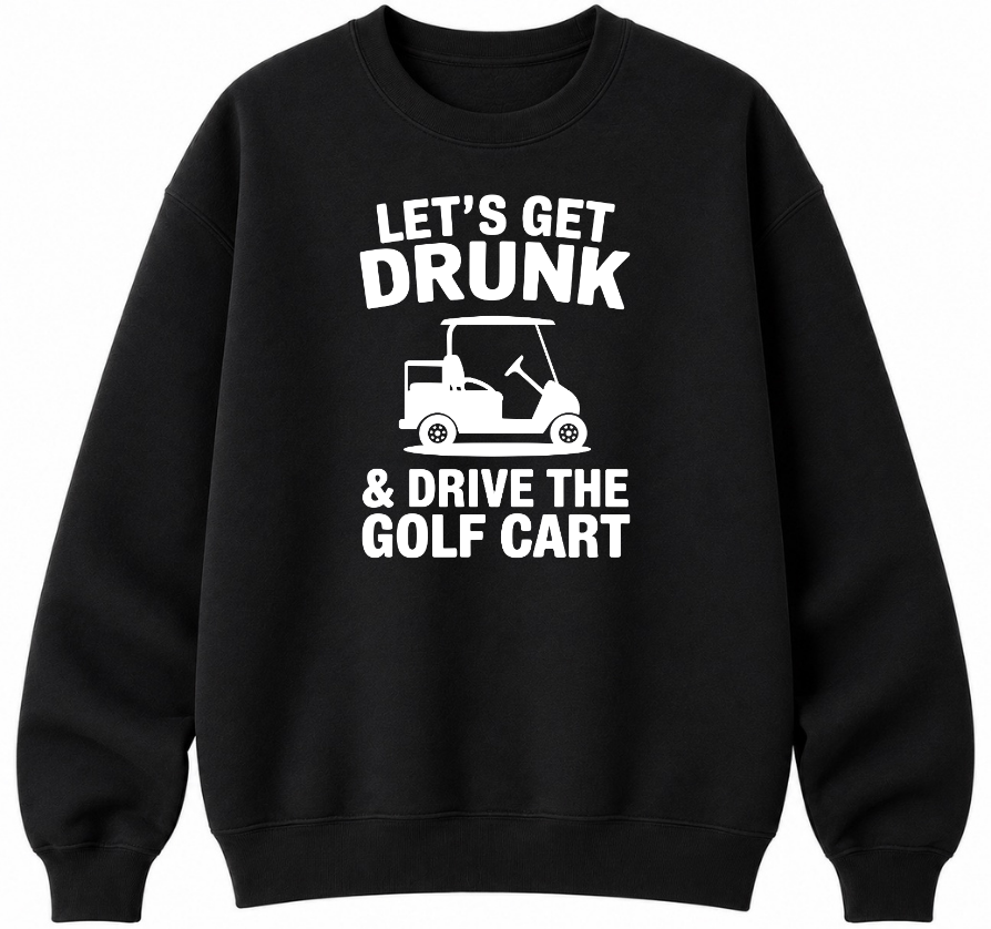 Let's Get Drunk & Drive the Golf Cart Classic Unisex Sweatshirt