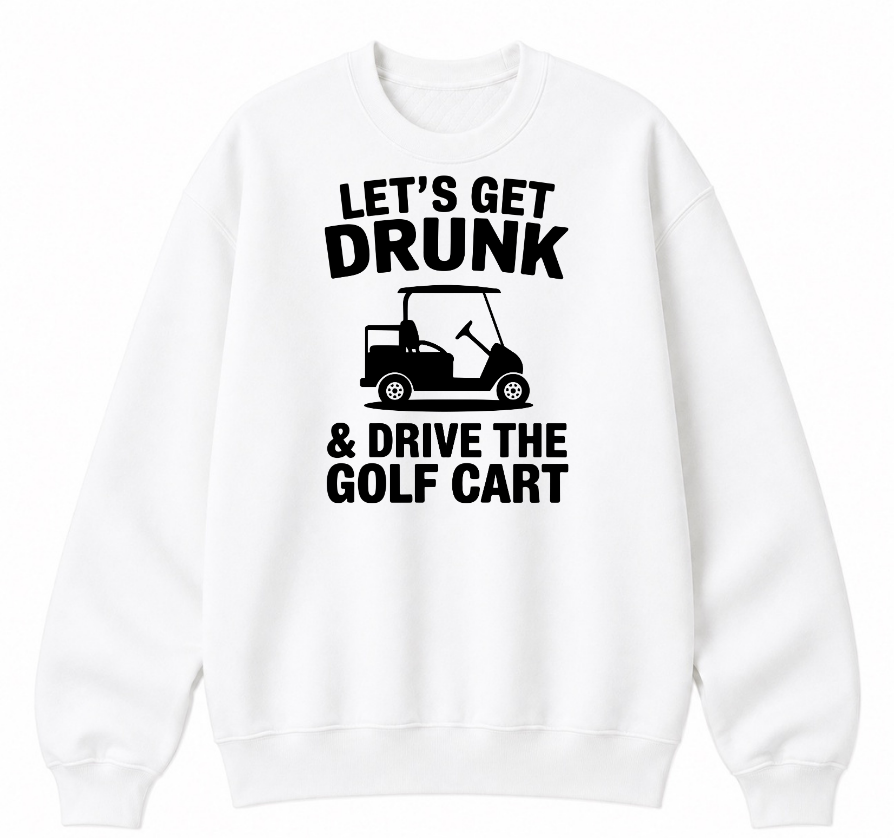 Let's Get Drunk & Drive the Golf Cart Classic Unisex Sweatshirt