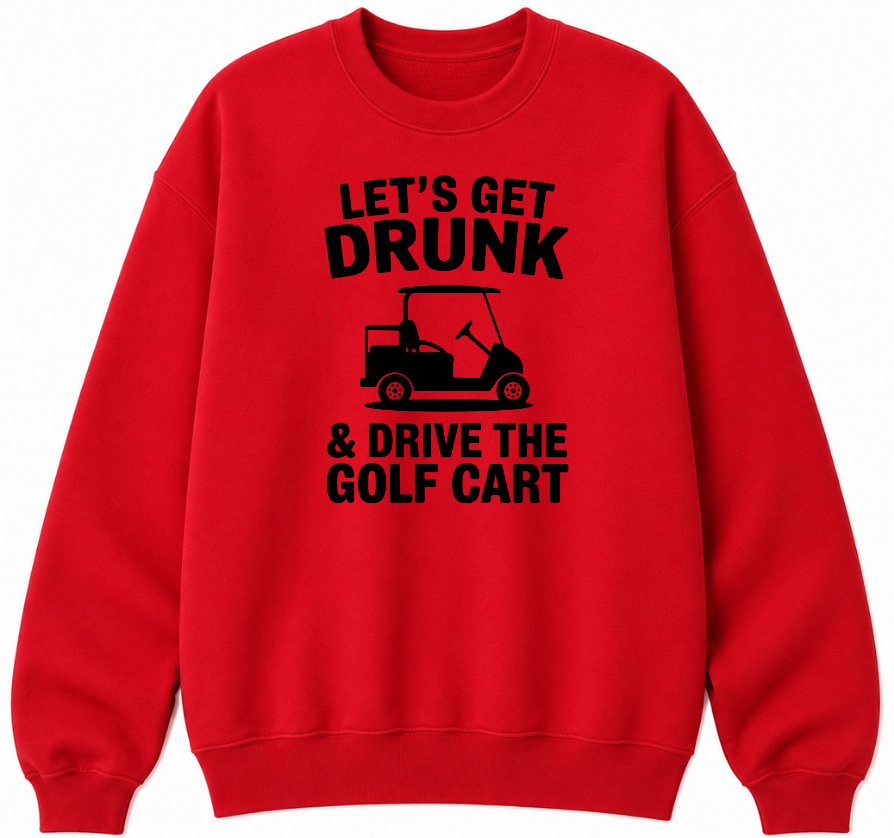 Let's Get Drunk & Drive the Golf Cart Classic Unisex Sweatshirt