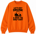 Let's Get Drunk & Drive the Golf Cart Classic Unisex Sweatshirt