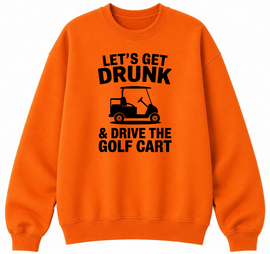 Let's Get Drunk & Drive the Golf Cart Classic Unisex Sweatshirt