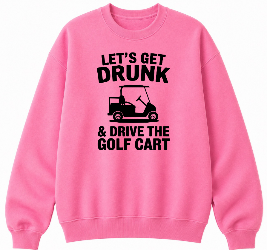 Let's Get Drunk & Drive the Golf Cart Classic Unisex Sweatshirt