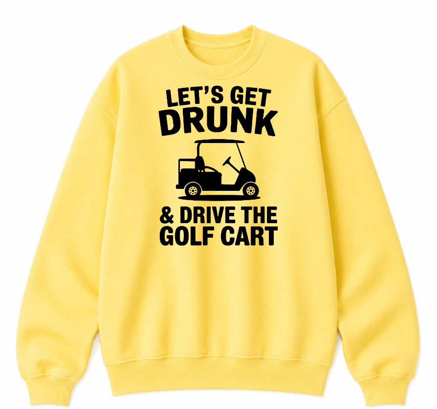 Let's Get Drunk & Drive the Golf Cart Classic Unisex Sweatshirt