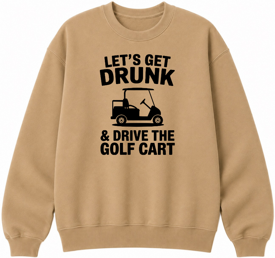 Let's Get Drunk & Drive the Golf Cart Classic Unisex Sweatshirt